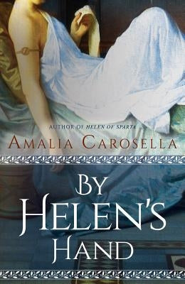 By Helen's Hand by Carosella, Amalia
