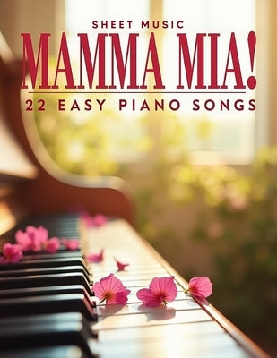 Mamma Mia! Sheet Music: 22 Easy Piano Songs by Deborah F