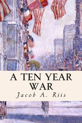 A Ten Year War by Riis, Jacob a.