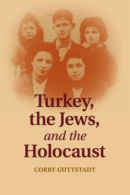 Turkey, the Jews, and the Holocaust by Guttstadt, Corry