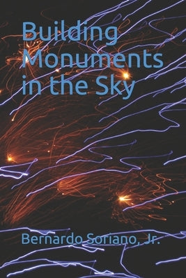 Building Monuments in the Sky by Soriano, Bernardo, Jr.
