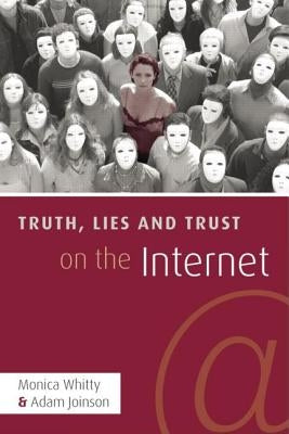 Truth, Lies and Trust on the Internet by Whitty, Monica T.