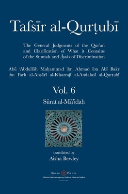 Tafsir al-Qurtubi Vol. 6: Sūrat al-Mā'idah by Al-Qurtubi, Abu 'abdullah Muhammad