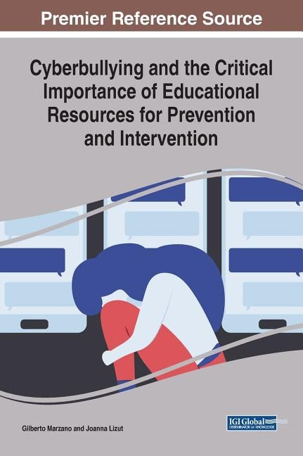 Cyberbullying and the Critical Importance of Educational Resources for Prevention and Intervention by Marzano, Gilberto