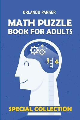 Math Puzzle Book For Adults: Numbrix 10x10 Puzzles by Parker, Orlando