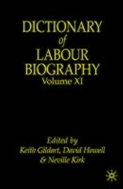 Dictionary of Labour Biography: Volume XI by Gildart, K.