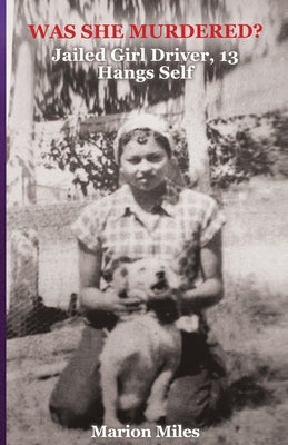 Was She Murdered?: "Jailed Girl Driver, 13 Hangs Self" by Miles, Marion