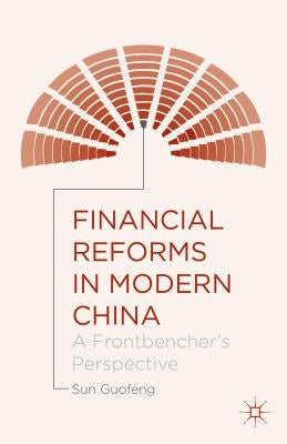 Financial Reforms in Modern China: A Frontbencher's Perspective by Guofeng, Sun