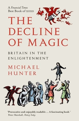 The Decline of Magic: Britain in the Enlightenment by Hunter, Michael