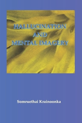 Hallucination and Mental Imagery by Weaver, Kesorn Pechrach