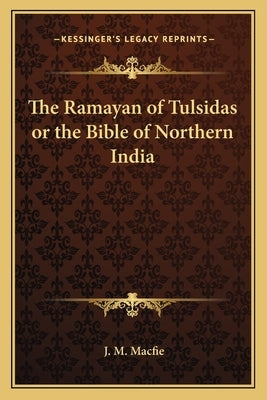 The Ramayan of Tulsidas or the Bible of Northern India by Macfie, J. M.