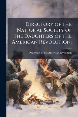 Directory of the National Society of the Daughters of the American Revolution; by Daughters of the American Revolution [F