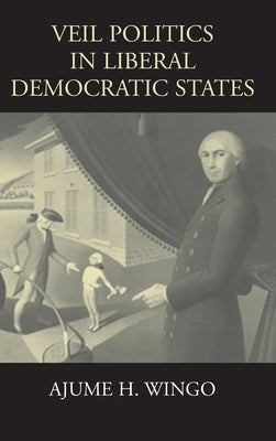 Veil Politics in Liberal Democratic States by Wingo, Ajume H.