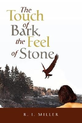 The Touch of Bark, the Feel of Stone by Miller, R. I.