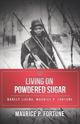 Living on Powdered Sugar: Barely Living. Maurice Fortune by Fortune, Maurice P.