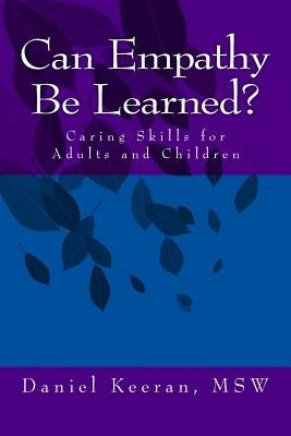 Can Empathy Be Learned?: Caring Skills for Adults and Children by Keeran Msw, Daniel