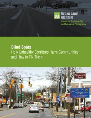 Blind Spots: How Unhealthy Corridors Harm Communities and How to Fix Them by Zaccaro, Heather