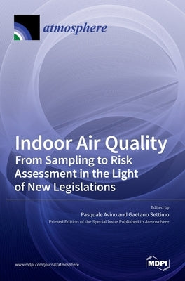 Indoor Air Quality: From Sampling to Risk Assessment in the Light of New Legislations by Avino, Pasquale