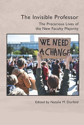 The Invisible Professor: The Precarious Lives of the New Faculty Majority by Dorfeld, Natalie M.