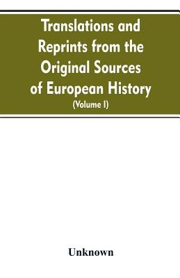 Translations and reprints from the original sources of European history (Volume I) by Unknown