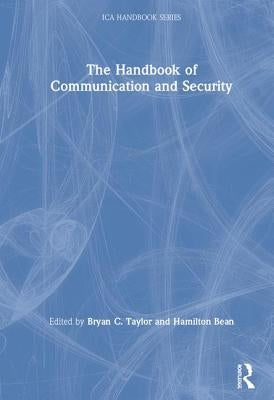 The Handbook of Communication and Security by Taylor, Bryan C.