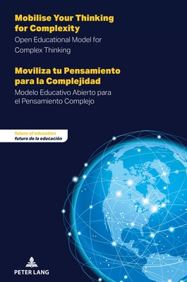 Mobilise Your Thinking for Complexity - Moviliza tu Pensamiento para la Complejidad: Open Educational Model for Complex Thinking - Modelo Educativo Ab by Ramírez Montoya, María