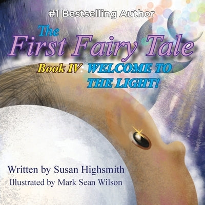 The First Fairy Tale: Welcome To The Light! by Highsmith, Susan