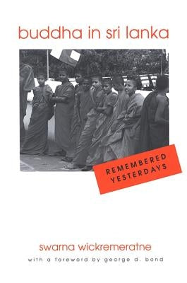Buddha in Sri Lanka: Remembered Yesterdays by Wickremeratne, Swarna