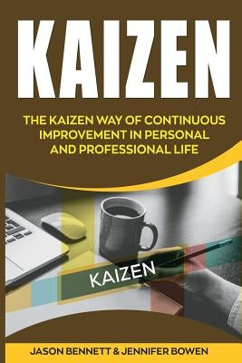 Kaizen: The Kaizen Way of Continuous Improvement in Personal and Professional Life by Bowen, Jennifer