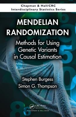 Mendelian Randomization: Methods for Using Genetic Variants in Causal Estimation by Burgess, Stephen