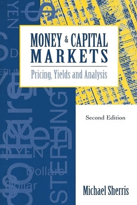 Money and Capital Markets: Pricing, yields and analysis by Sherris, Michael