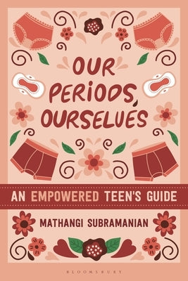 Our Periods, Ourselves: An Empowered Teen's Guide by Subramanian, Mathangi