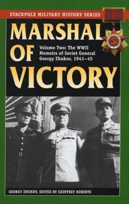 Marshal of Victory: The WWII Memoirs of Soviet General Georgy Zhukov, 1941-1945 by Zhukov, Georgy