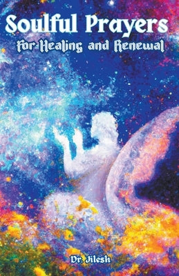 Soulful Prayers for Healing and Renewal by Jilesh