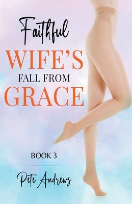 Faithful Wife's Fall From Grace Book 3 by Andrews, Pete