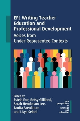 EFL Writing Teacher Education and Professional Development: Voices from Under-Represented Contexts by Ene, Estela