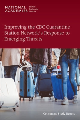Improving the CDC Quarantine Station Network's Response to Emerging Threats by National Academies of Sciences Engineeri