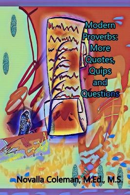 Modern Proverbs: More Quotes, Quips and Questions by Coleman, Novalla