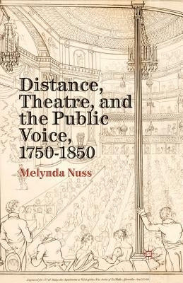 Distance, Theatre, and the Public Voice, 1750-1850 by Nuss, M.