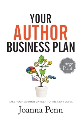 Your Author Business Plan Large Print: Take Your Author Career To The Next Level by Penn, Joanna