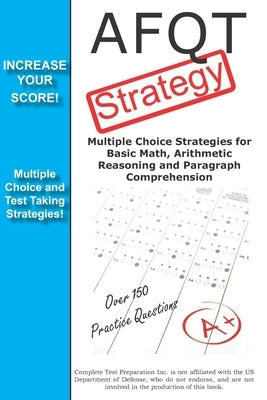 AFQT Strategy: Multiple Choice Strategies for Basic Math, Arithmetic Reasoning and Paragraph Comprehension by Complete Test Preparation Team