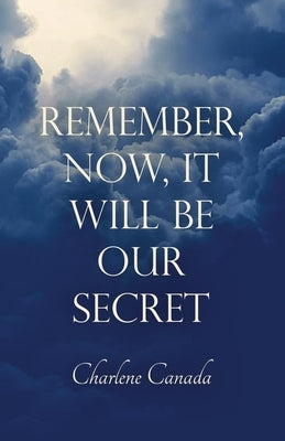 Remember, Now, It Will Be Our Secret by Canada, Charlene