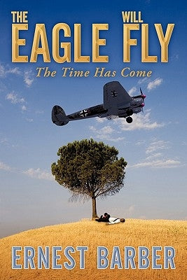 The Eagle Will Fly: The Time Has Come by Barber, Ernest