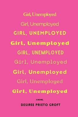 Girl, Unemployed by Groft, Desiree Prieto