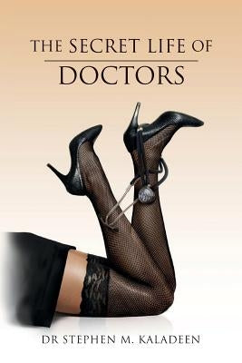 The Secret Life of Doctors by Kaladeen, Stephen M.