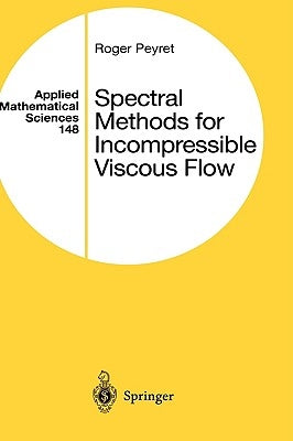 Spectral Methods for Incompressible Viscous Flow by Peyret, Roger