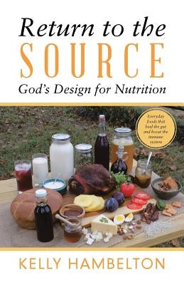 Return to the Source: God'S Design for Nutrition by Hambelton, Kelly