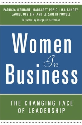 Women in Business: The Changing Face of Leadership by Werhane, Patricia