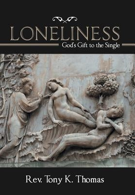 Loneliness: God'S Gift to the Single by Thomas, Tony K.