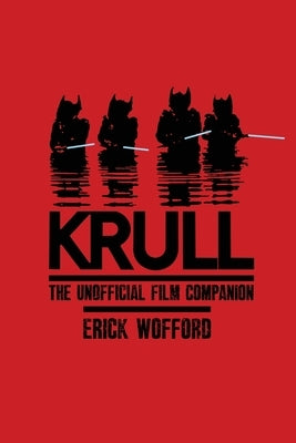 Krull - The Unofficial Film Companion by Wofford, Erick